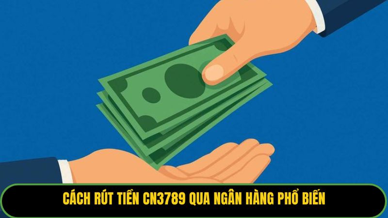 Cách rút tiền KUBET88 qua ngân hàng phổ biến